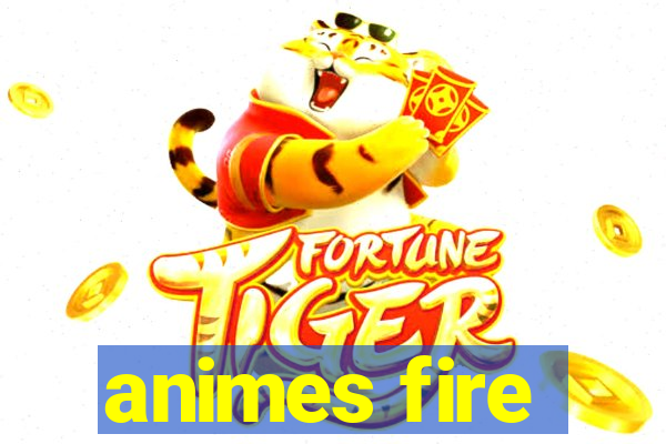 animes fire